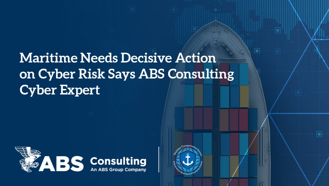 Maritime Needs Decisive Action on Cyber Risk Says ABS Consulting Cyber Expert