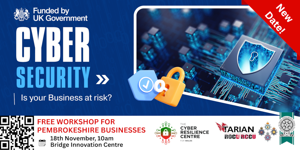 Funded by UK Government cyber security is your business at risk? Free workshop for Pembrokeshire businesses 18th November 10am BIC