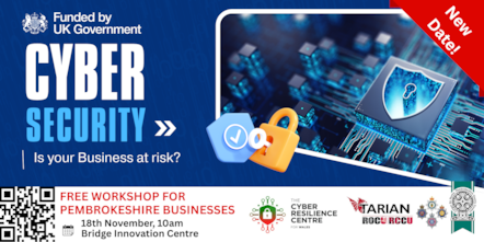 Funded by UK Government cyber security is your business at risk? Free workshop for Pembrokeshire businesses 18th November 10am BIC