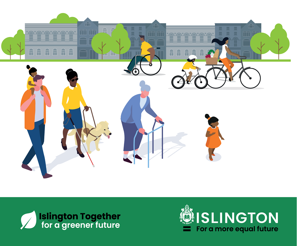 A graphic showing people enjoying their streets on foot, bike, wheelchair, walking frame, and white cane. Text in the graphic reads 'Islington Together for a greener future' and 'Islington for a more equal future'