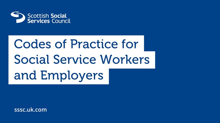 Image with the SSSC logo, Codes of Practice for Social Service Workers and Employers text and the SSSC website www.sssc.uk.com