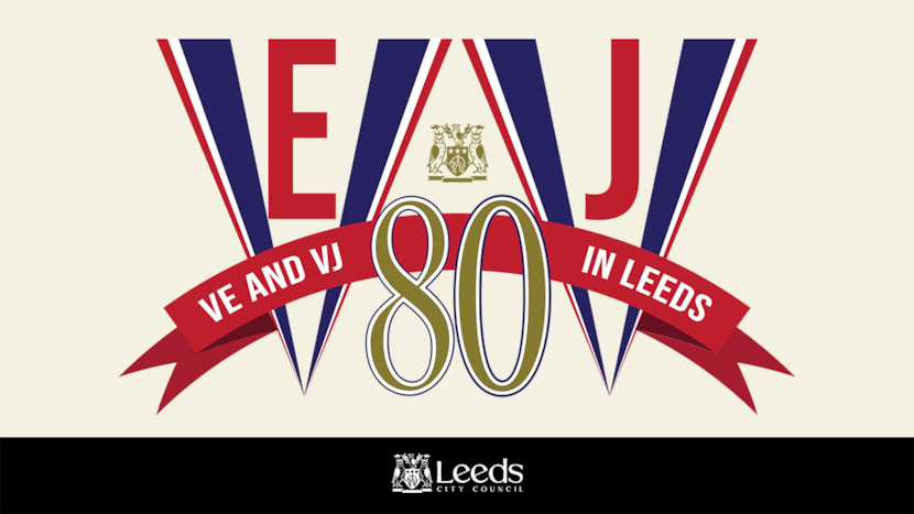 Celebrate, commemorate and reflect with VE and VJ 80 Days in Leeds: VE-VJ80 in Leeds