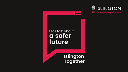 Islington Together Let's talk about a safer future