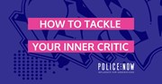 How to tackle your inner critic, Police Now
