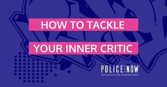 Breaking down barriers: tackling imposter syndrome in the police service: How to tackle your inner critic, Police Now