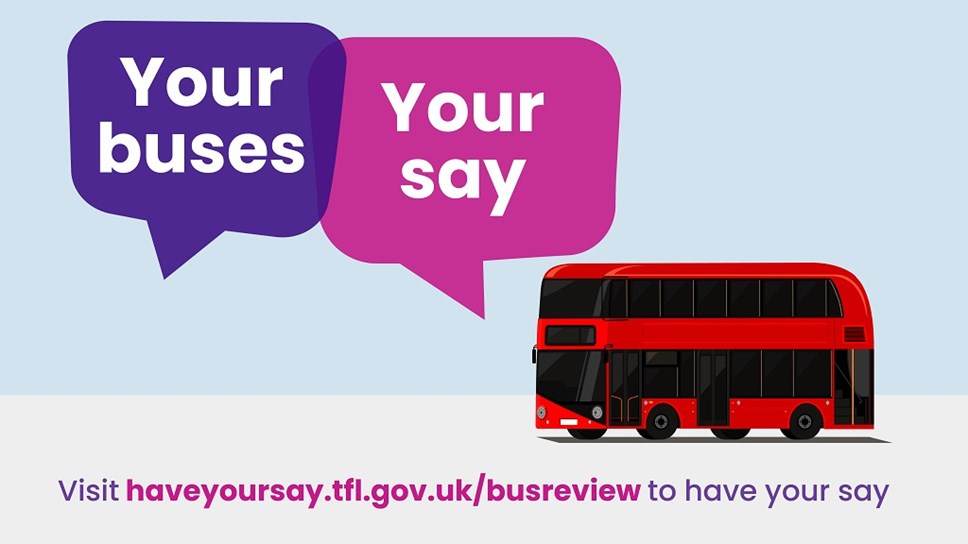 A graphic encouraging local people to have their say on the future of TfL bus services
