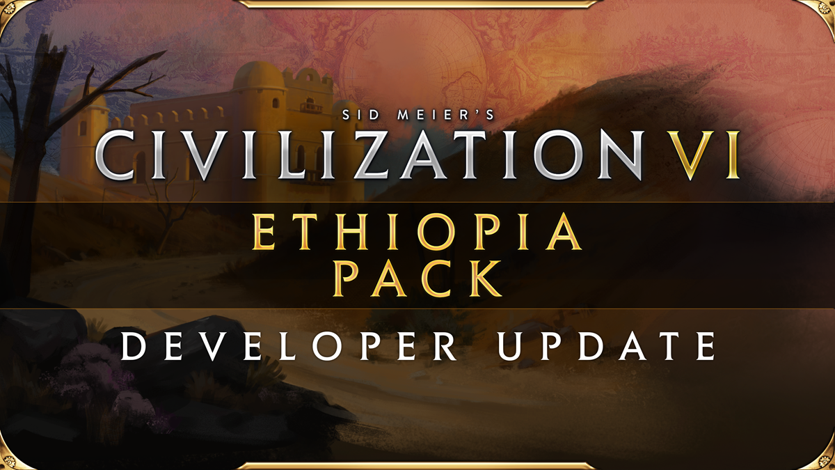 Civilization VI - New Frontier Pass - Ethiopia Pack - Dev Update