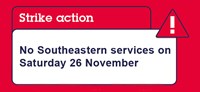 Do not attempt to travel by train on Saturday 13th August:  ASLEF trade union strike action on Southeastern means no trains will run: Strike Action 13 Aug