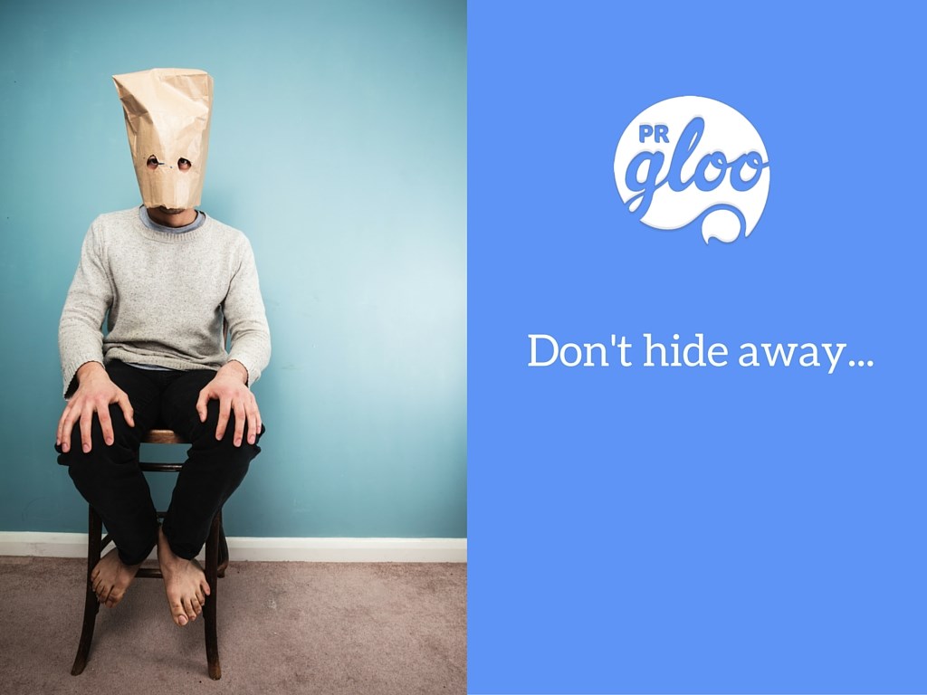 Is your PR team's effort invisible?: Don't Hide Away