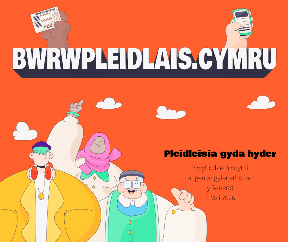Bwrwpleidlais.cymru pleidleisia gyda hyder y wybodaeth rwyt ti angen ar gyfer etholiad y senedd 7 Mai 2026