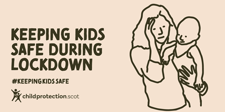 Child protection scotland - keeping kids safe in lockdown