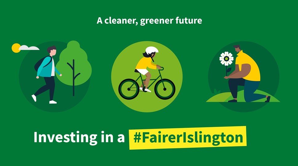 Graphic image with a person walking, a person cycling and a person with a plant, with the message "A cleaner, greener future - Investing in a #FairerIslington