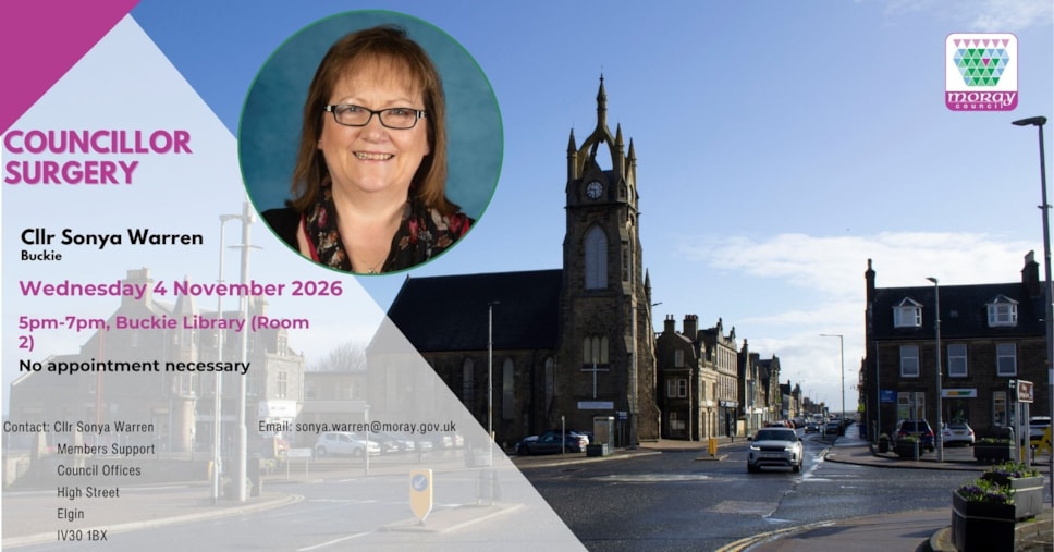 A councillor surgery advert for Sonya Warren (Buckie). Wednesday 4 November 2026, 5pm-7pm Buckie Library (Room 2), No appointment necessary. Email: sonya.warren@moray.gov.uk, Contact: Cllr Sonya Warren, Members Support, Council Offices, High Street, Elgin, IV30 1BX