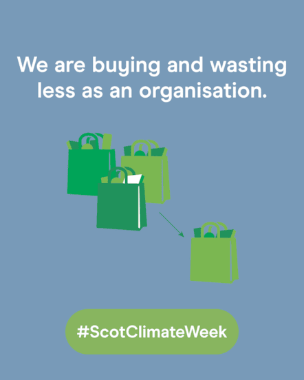 We are buying and wasting less as an organisation - 1080x1350 - Social Static - Scotland's Climate Week 2025 - August 2025