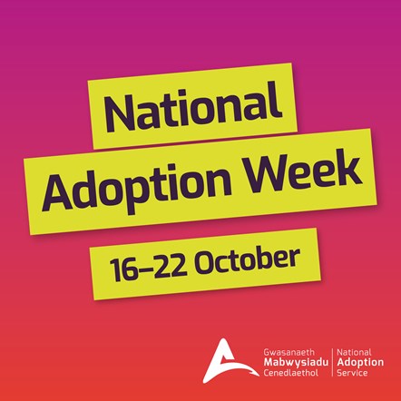 National Adoption Week 12-22 October Gwasanaeth Mabwysiadu Cenedlaethol National Adoption Service