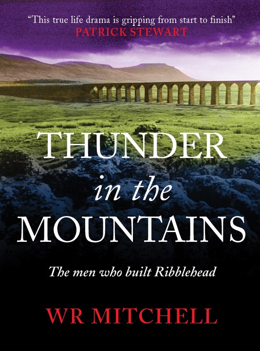 Thunder in the Mountains:The men who built Ribblehead: Cover of latest book by WR Mitchell, detailing the lives of the men who built the viaduct.