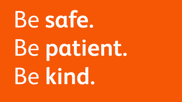 Be safe. Be patient. Be kind.