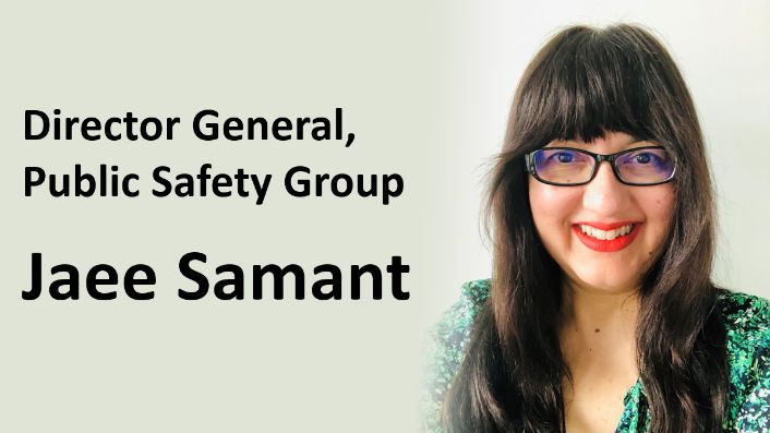 Director General, Public Safety Group Jaee Samant: Director General, Public Safety Group Jaee Samant